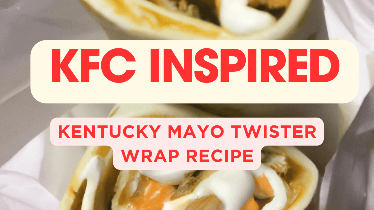 KFC Inspired Kentucky Mayo Twister Wrap Recipe 2024 – Try It Today 🌯