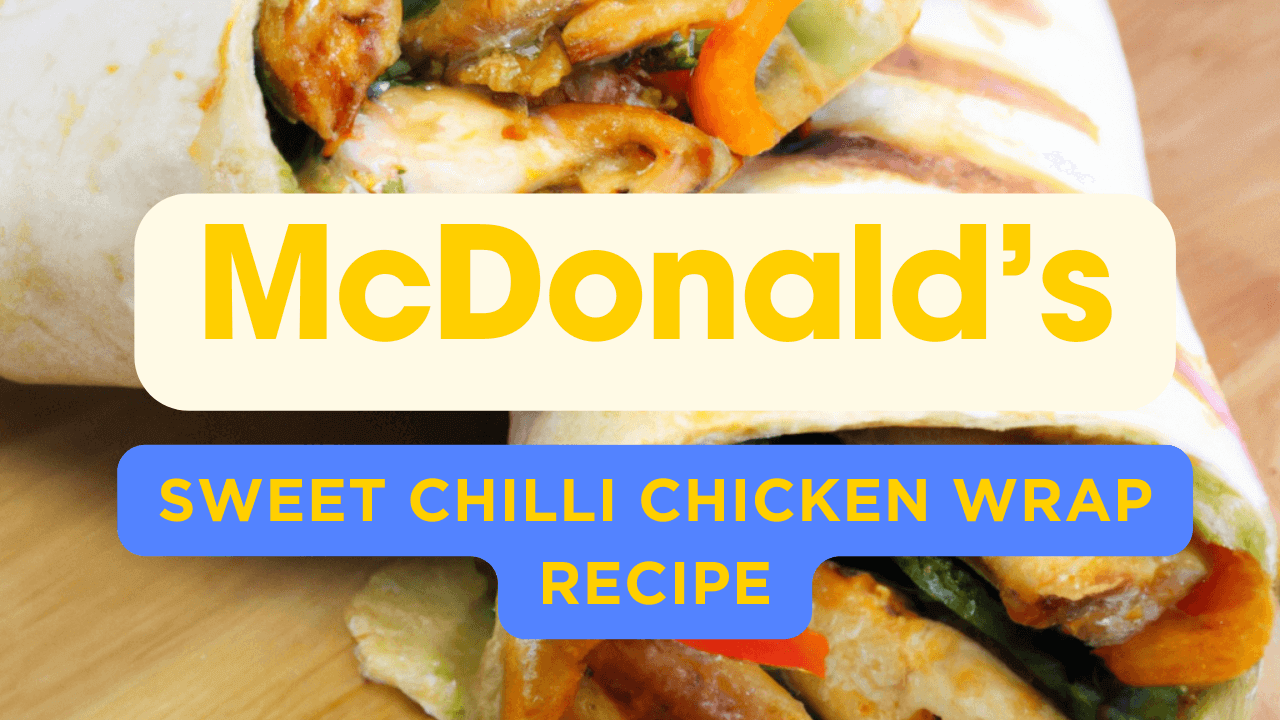 Procedure and instructions on making homemade sweet chilli chicken wrap recipe inspired by McDonald's